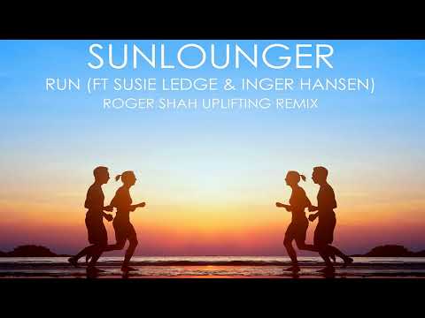 Sunlounger feat. Susie Ledge & Inger Hansen - Run (Roger Shah Uplifting Mix) | Out 20th May 2022