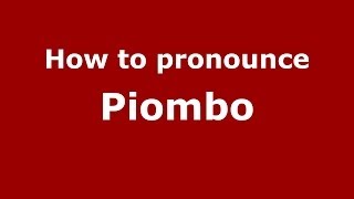 How to pronounce Piombo
