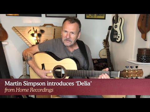 Martin Simpson introduces 'Delia' from his new album, Home Recordings