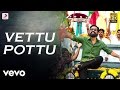 Kodi - Vettu PottuVettu Pottu Tamil Lyric | Dhanush, Trisha | Santhosh Narayanan