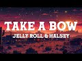 Jelly Roll Halsey Take A Bow Lyrics