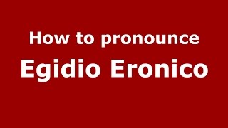 How to pronounce Egidio Eronico