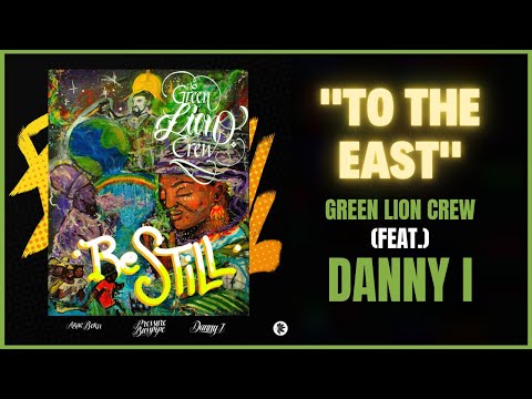 Green Lion Crew x Danny I - To The East