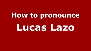 How to pronounce Lucas Lazo