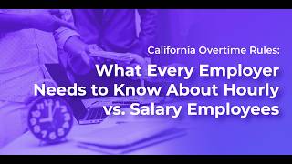 California Overtime Rules Explained: Hourly vs. Salary Employees | What Employers Must Know