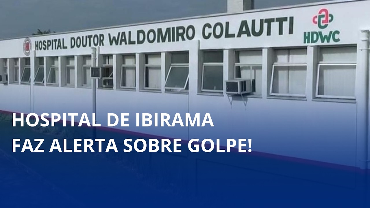 Hospital de Ibirama faz alerta sobre golpe!