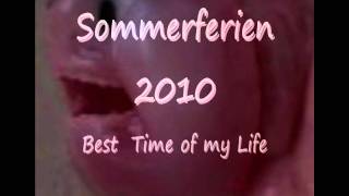 Sommerferien 2010 best Time of my Life