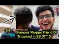 Triggered Insaan Ke Close Friend BB OTT 3 Ke Liye Hue Confirmed || Inki Vlogging Ke Sab Hai Deewane