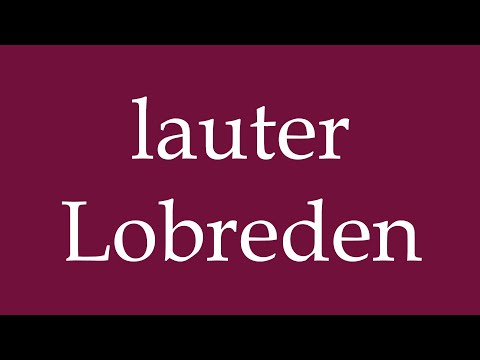 How to Pronounce ''lauter Lobreden'' (loud eulogies) Correctly in German
