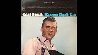 Kisses Don't Lie ~ Carl Smith (1965)