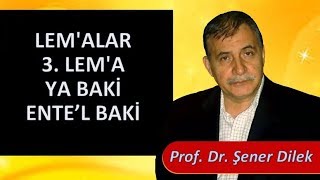 Prof. Dr. Şener Dilek - Lem'alar - 3. Lem'a -  3.Lem'a - 1.Nükte - Ya Baki Entel Baki
