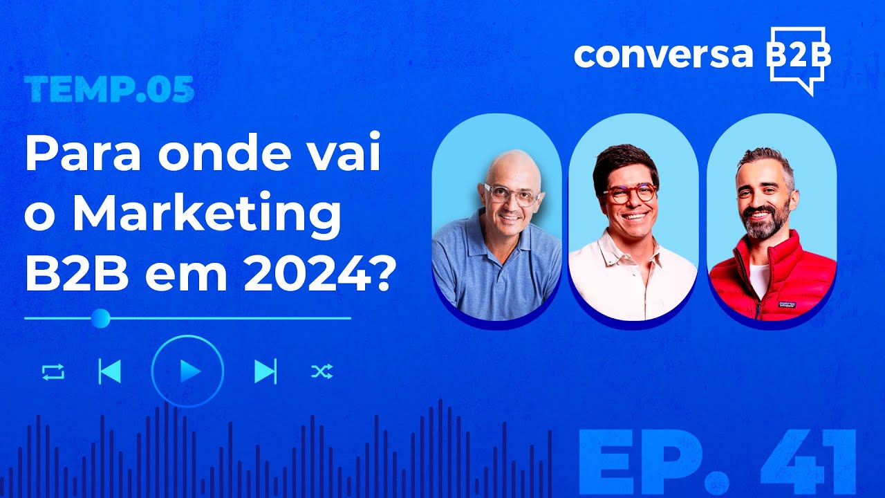 #40: Para onde vai o Marketing B2B em 2024?