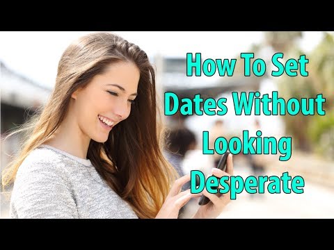 How To Set Dates Without Looking Desperate
