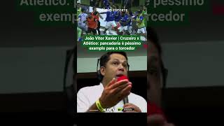 JOÃO VITOR XAVIER | CRUZEIRO X ATLÉTICO: PANCADARIA É PÉSSIMO EXEMPLO PARA O TORCEDOR