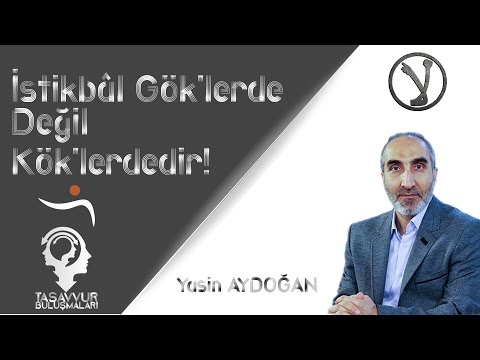 İstikbal göklerde değil, köklerdedir - Yasin AYDOĞAN