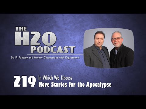 The H2O Podcast 219: More Stories for the Apocalypse