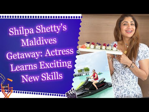 Actress Shilpa Shetty's Maldives Getaway: Actress Learns Exciting New Skills!