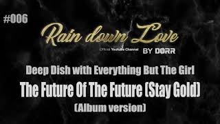 #006 - Deep Dish with Everything But The Girl - The future of the future (Stay gold) (Album version)
