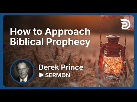 How to Approach Biblical Prophecy | Part 1 - Prophetic Guide to the End Times | Derek Prince