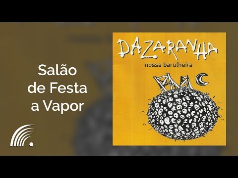 Dazaranha - Salão de Festa a Vapor - Nossa Barulheira