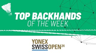 YONEX Swiss Open 2024 | Top Backhands of the Week
