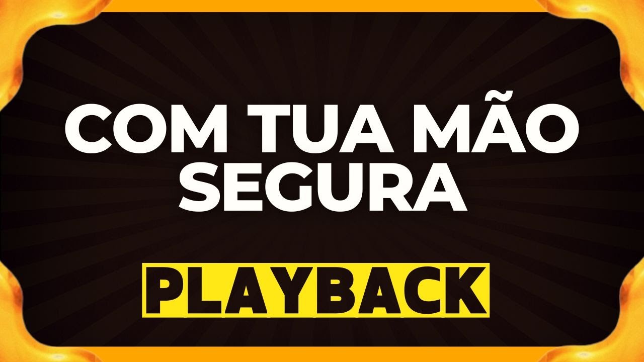 COM TUA MÃO SEGURA playback