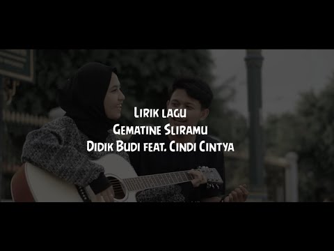 GEMATINE SLIRAMU - DIDIK BUDI .FT CINDI CINTYA DEWI (LIRIK LAGU)