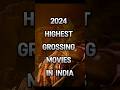 2024 Highest Grossing Movies In India Shorts 2024 Top10