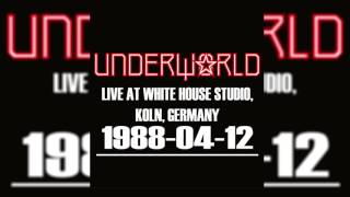 Underworld - Live at White House Studio, Koln, Germany (1988-04-12)