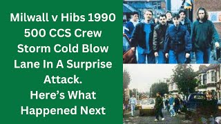 Milwall v Hibs 1990 - 500 CCS Crew Storm Cold Blow Lane In A Surprise Attack. Here’s What Happened