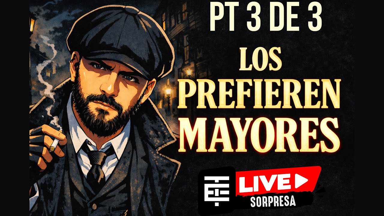 porque los prefieren mayores parte 3 de 3