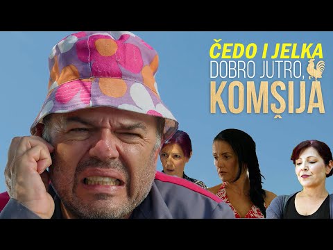ČEDO I JELKA - BRAČNE ZGODE I NEZGODE 6. DIO || DOBRO JUTRO, KOMŠIJA