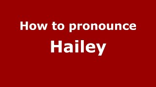 How to pronounce Hailey