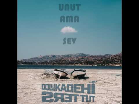 Unut Ama Sev Beni - Dolu Kadehi Ters Tut