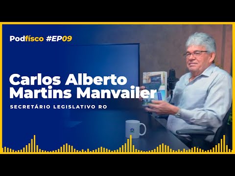 PODFISCO - #EP09 Carlos Alberto Martins Manvailer (Secretário Legislativo RO)