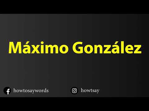 How To Pronounce Maximo Gonzalez