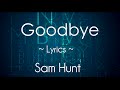 Goodbye | Sam Hunt | LYRICS on screen! | HD ...