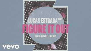 Lucas Estrada, Pawl - Figure It Out (Henri Purnell Remix)