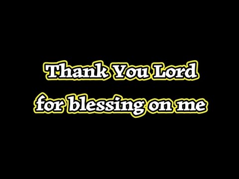 Thank you lord for your blessing on me lyrics of a christian gospel video lyrics song