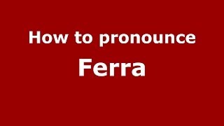 How to pronounce Ferra