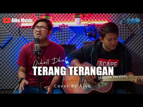 OCHOLL DHUT - TERANG TERANGAN (AKUSTIK VERSION) | COVER BY AIKO
