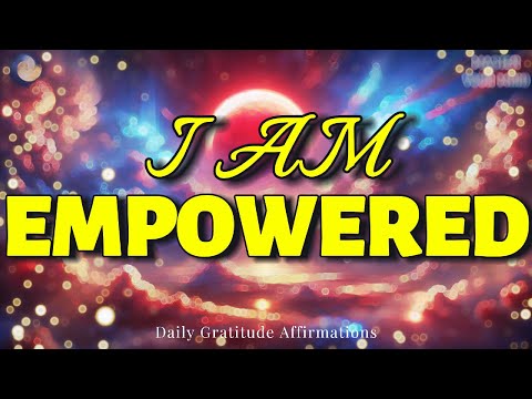 I AM Empowered Positive Affirmations | Empowerment Affirmations Meditation
