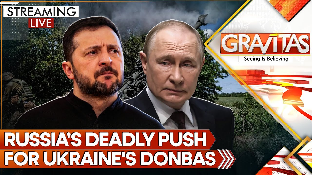 Russia’s Deadly Push for Donbas | Moscow Pushes Closer to Ukraine's Pokrovsk | GRAVITAS LIVE
