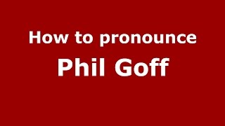 How to pronounce Phil Goff