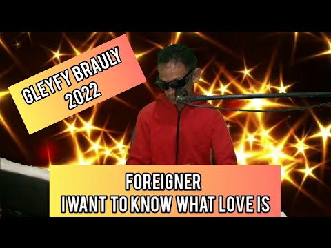 GLEYFY BRAULY COVER- FOREIGNER - I WANT TO KNOW WHAT LOVE IS