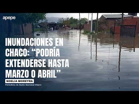 INUNDACIONES EN CHACO: “PODRÍA EXTENDERSE HASTA MARZO O ABRIL”