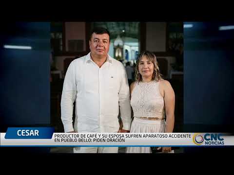 PRODUCTOR DE CAFÉ Y SU ESPOSA SUFREN APARATOSO ACCIDENTE EN PUEBLO BELLO  PIDEN ORACIÓN
