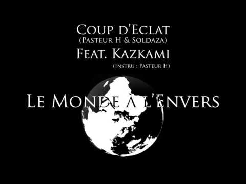 Coup d'Eclat (Pasteur H & Soldaza) feat. Kazkami - Le Monde à l'Envers