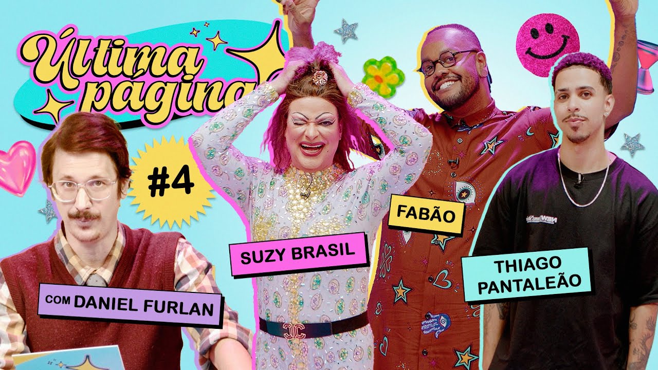 ÚLTIMA PÁGINA #4: FABÃO, SUZY BRASIL E THIAGO PANTALEÃO
