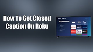 How To Get Closed Caption On Roku